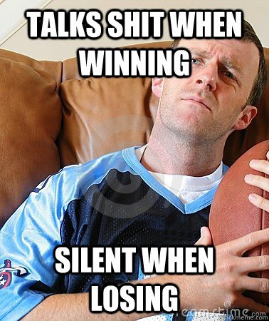 TALKS SHIT WHEN WINNING SILENT WHEN LOSING - TALKS SHIT WHEN WINNING SILENT WHEN LOSING  Fantasy Football Guy