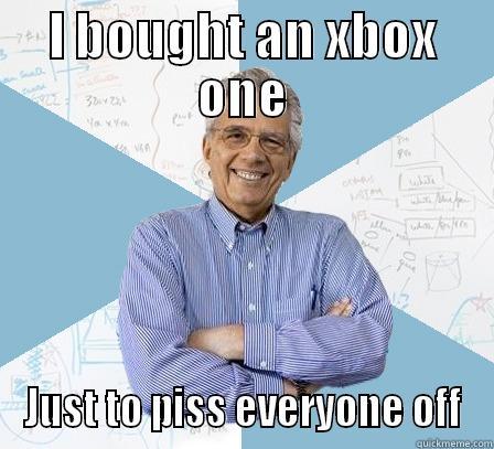 I BOUGHT AN XBOX ONE JUST TO PISS EVERYONE OFF Engineering Professor