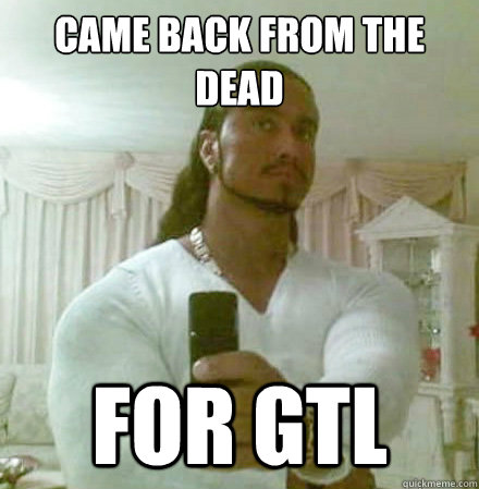 came back from the dead for gtl  Guido Jesus