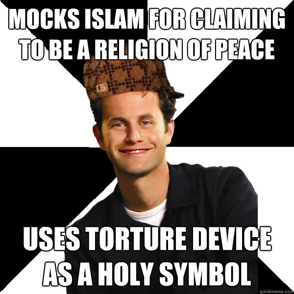 mocks islam for claiming to be a religion of peace uses torture device as a holy symbol  Scumbag Christian