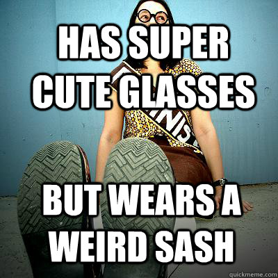 has super cute glasses but wears a weird sash - has super cute glasses but wears a weird sash  Typical Feminist