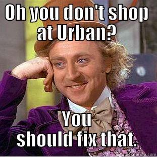 OH YOU DON'T SHOP AT URBAN? YOU SHOULD FIX THAT. Creepy Wonka