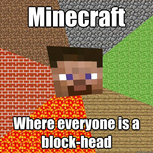 Minecraft Where everyone is a block-head - Minecraft Where everyone is a block-head  Minecraft