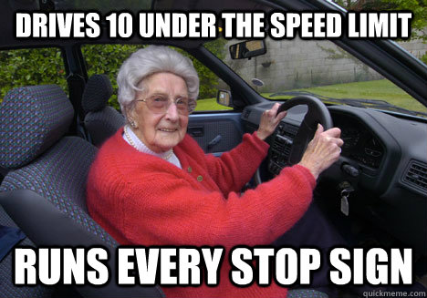 Drives 10 under the speed limit  Runs every stop sign  