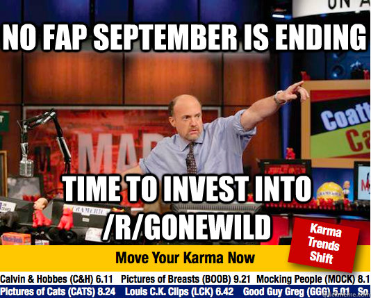 No fap september is ending time to invest into /r/gonewild - No fap september is ending time to invest into /r/gonewild  Mad Karma with Jim Cramer