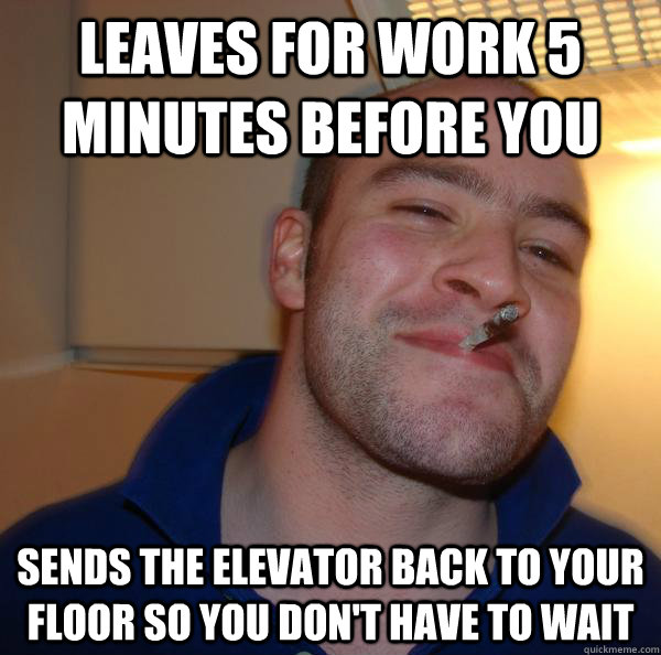 Leaves for work 5 minutes before you sends the elevator back to your floor so you don't have to wait - Leaves for work 5 minutes before you sends the elevator back to your floor so you don't have to wait  Misc