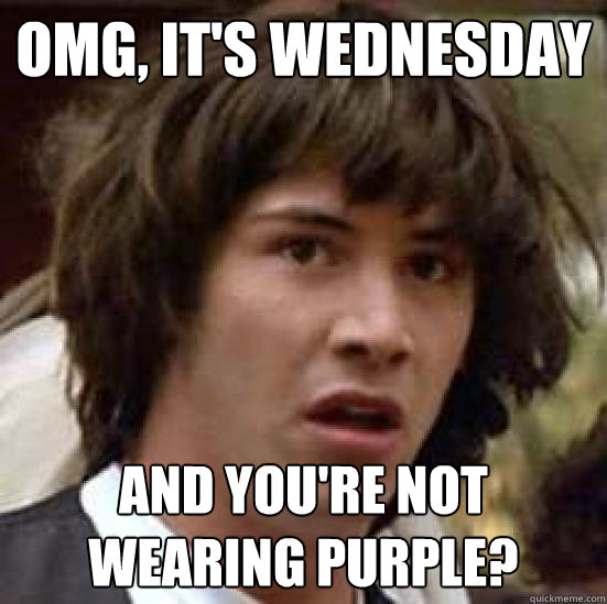 Omg, it's Wednesday and you're not wearing purple?  conspiracy keanu