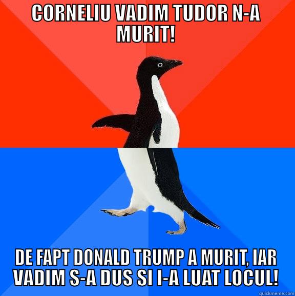 CORNELIU VADIM TUDOR N-A MURIT! DE FAPT DONALD TRUMP A MURIT, IAR VADIM S-A DUS SI I-A LUAT LOCUL! Socially Awesome Awkward Penguin