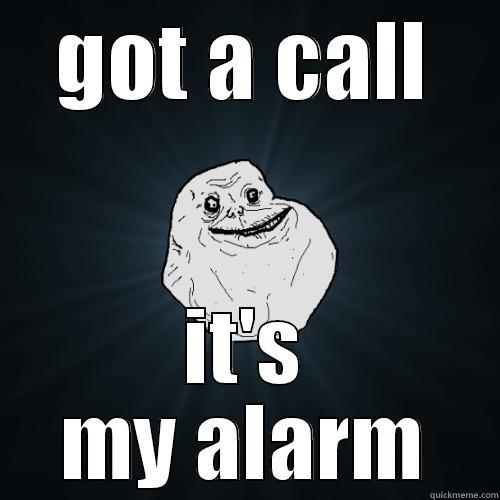 GOT A CALL IT'S MY ALARM Forever Alone