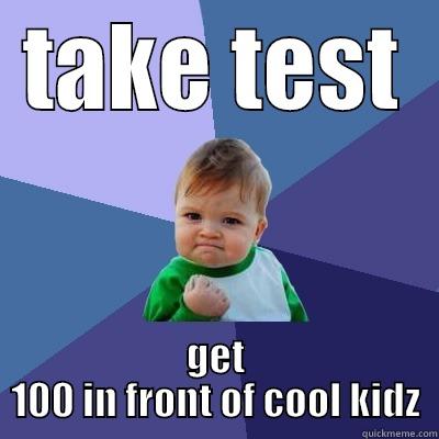 TAKE TEST GET 100 IN FRONT OF COOL KIDZ Success Kid