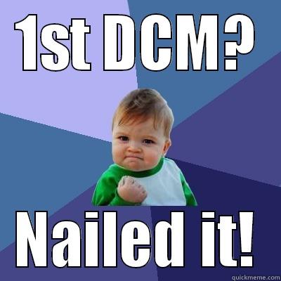 1ST DCM? NAILED IT! Success Kid