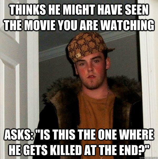 Thinks he might have seen the movie you are watching asks: 