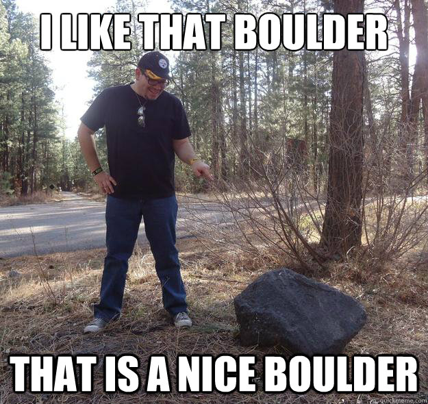 I LIKE THAT BOULDER THAT IS A NICE BOULDER  Edgars Boulder