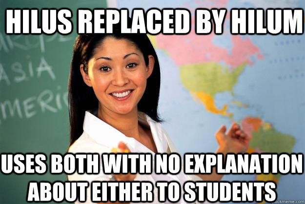 hilus replaced by hilum uses both with no explanation about either to students - hilus replaced by hilum uses both with no explanation about either to students  Unhelpful High School Teacher