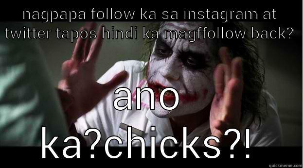 chix k b???! - NAGPAPA FOLLOW KA SA INSTAGRAM AT TWITTER TAPOS HINDI KA MAGFFOLLOW BACK? ANO KA?CHICKS?! Joker Mind Loss