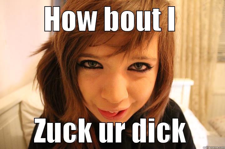 HOW BOUT I ZUCK UR DICK Misc