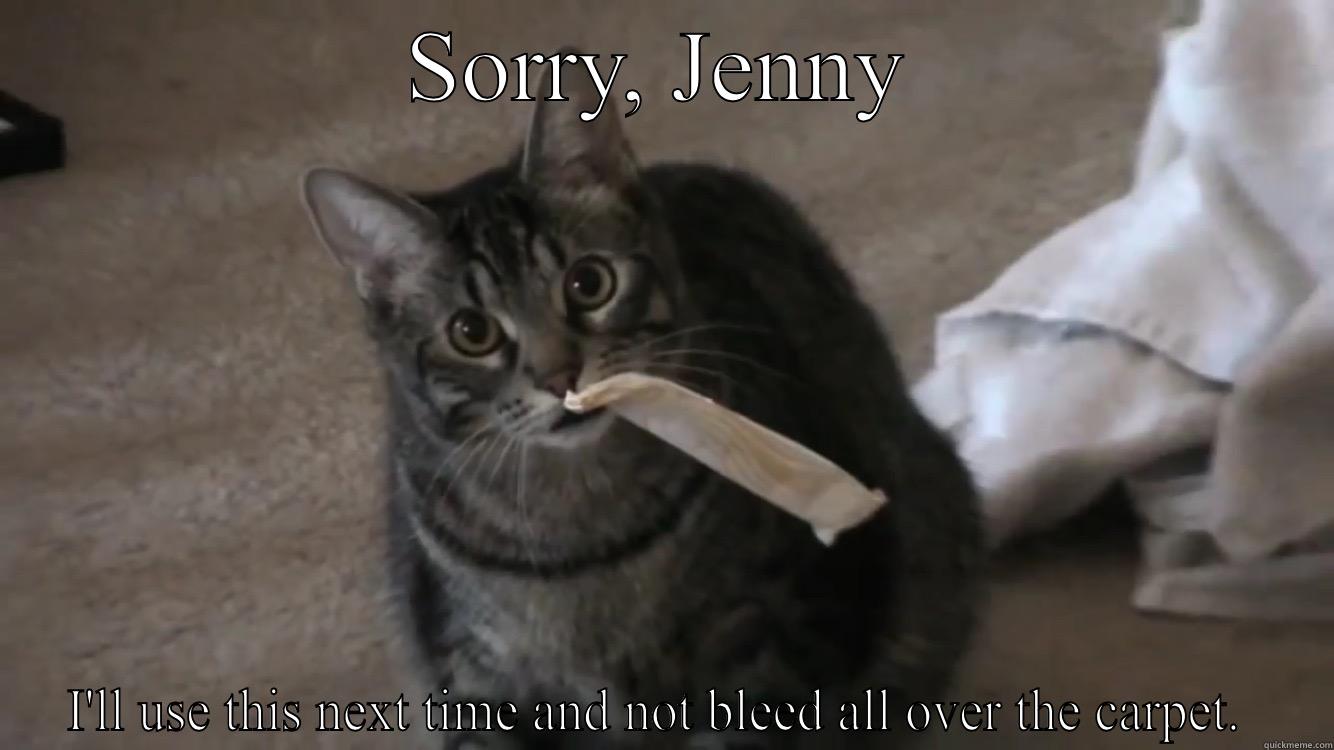 SORRY, JENNY I'LL USE THIS NEXT TIME AND NOT BLEED ALL OVER THE CARPET.  Misc