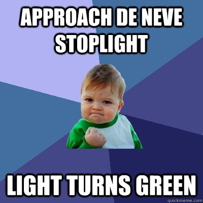 Approach De Neve stoplight light turns green  Success Kid