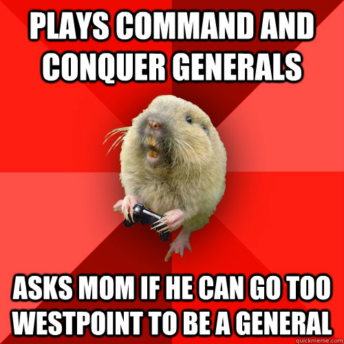 Plays Command and Conquer generals  Asks mom if he can go too westpoint to be a general  Gaming Gopher