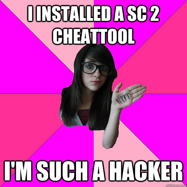 i installed a sc 2 cheattool i'm such a hacker - i installed a sc 2 cheattool i'm such a hacker  Idiot Nerd Girl