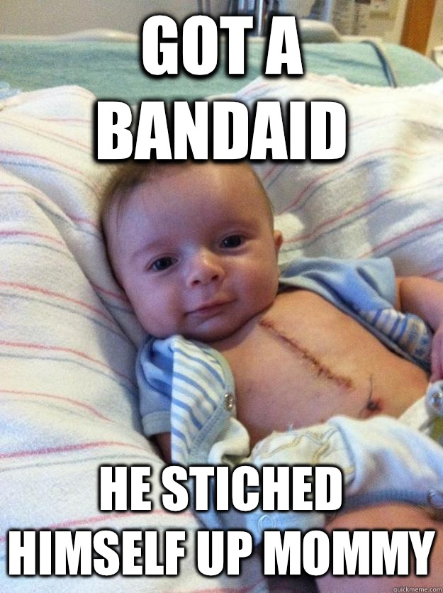 Got a bandaid He stiched himself up mommy  Ridiculously Goodlooking Surgery Baby