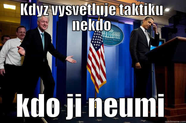 KDYZ VYSVETLUJE TAKTIKU NEKDO KDO JI NEUMI Inappropriate Timing Bill Clinton