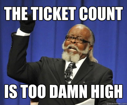 the ticket count is too damn high  Too Damn High