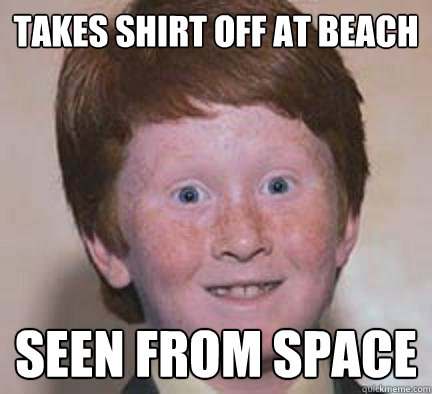 Takes shirt off at beach Seen from space  Over Confident Ginger