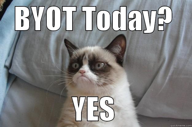 BYOT TODAY? YES Grumpy Cat