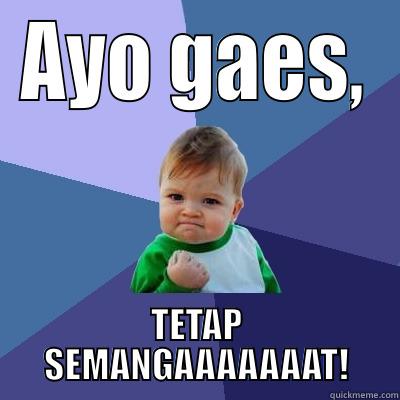 AYO GAES, TETAP SEMANGAAAAAAAT! Success Kid