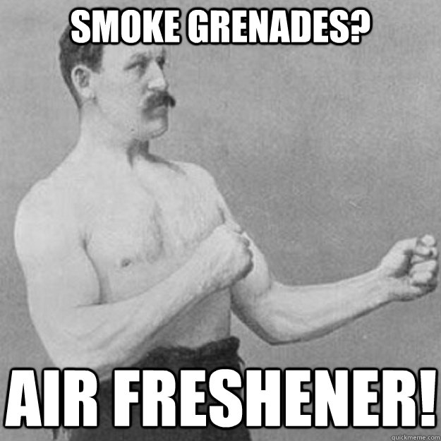 Smoke grenades? air freshener!  overly manly man