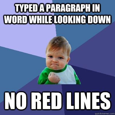 Typed a paragraph in Word while looking down No red lines  Success Kid