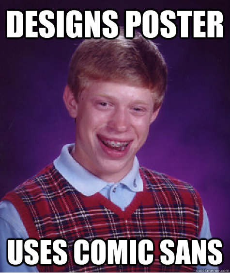 Designs poster uses comic sans  Bad Luck Brian