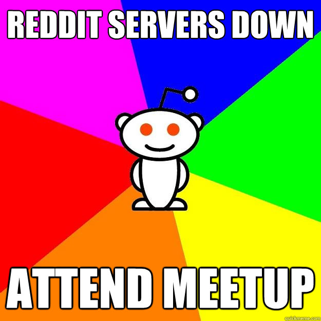 reddit servers down Attend Meetup  Reddit Alien