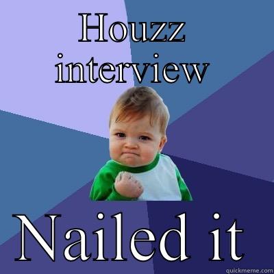 HOUZZ INTERVIEW NAILED IT Success Kid