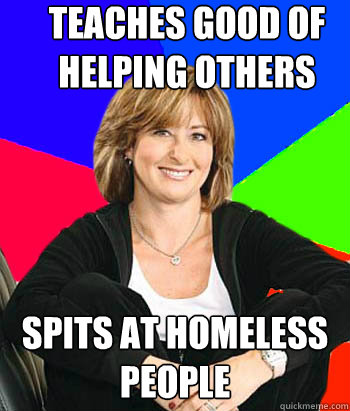 teaches good of helping others spits at homeless people - teaches good of helping others spits at homeless people  Sheltering Suburban Mom