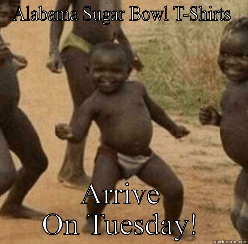 ALABAMA SUGAR BOWL T-SHIRTS ARRIVE ON TUESDAY! Third World Success