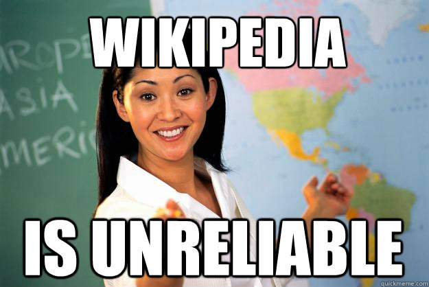 Wikipedia is unreliable   Unhelpful High School Teacher