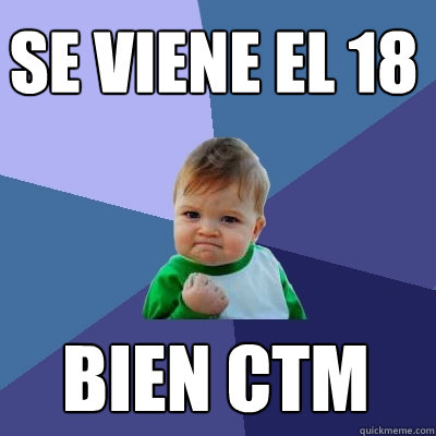 se viene el 18  bien ctm  Success Kid