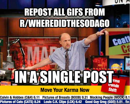 repost all gifs from r/wheredidthesodago in a single post  Mad Karma with Jim Cramer