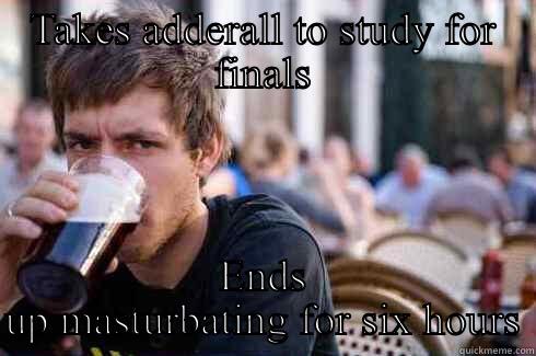 TAKES ADDERALL TO STUDY FOR FINALS ENDS UP MASTURBATING FOR SIX HOURS Lazy College Senior