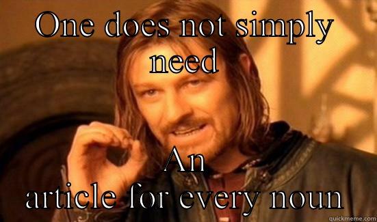 ONE DOES NOT SIMPLY NEED AN ARTICLE FOR EVERY NOUN Boromir