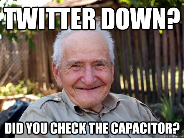 Twitter down? Did you check the capacitor? - Twitter down? Did you check the capacitor?  oldschoolfixes