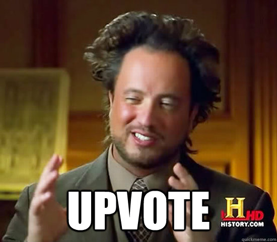  Upvote -  Upvote  Ancient Aliens