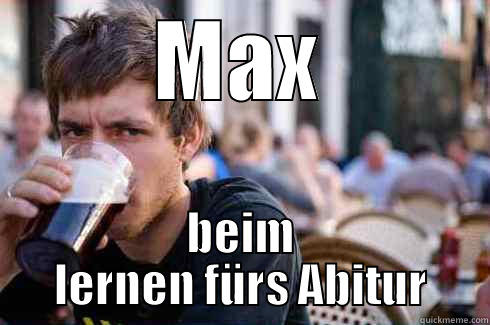 MAX BEIM LERNEN FÜRS ABITUR Lazy College Senior