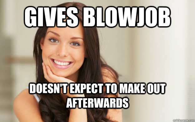 Gives blowjob doesn't expect to make out afterwards  Good Girl Gina