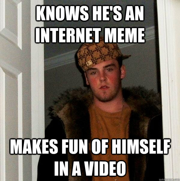 knows he's an internet meme makes fun of himself in a video - knows he's an internet meme makes fun of himself in a video  Scumbag Steve