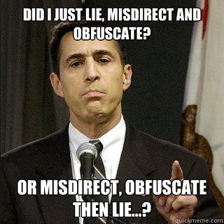 Did I just lie, misdirect and obfuscate? Or Misdirect, obfuscate then lie...? - Did I just lie, misdirect and obfuscate? Or Misdirect, obfuscate then lie...?  Scumbag Issa