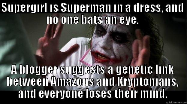 Super Wonder Woman - SUPERGIRL IS SUPERMAN IN A DRESS, AND NO ONE BATS AN EYE. A BLOGGER SUGGESTS A GENETIC LINK BETWEEN AMAZONS AND KRYPTONIANS, AND EVERYONE LOSES THEIR MIND. Joker Mind Loss