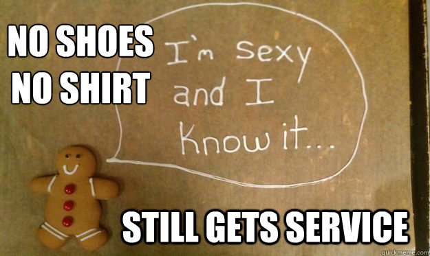 No shoes
No shirt Still gets service  